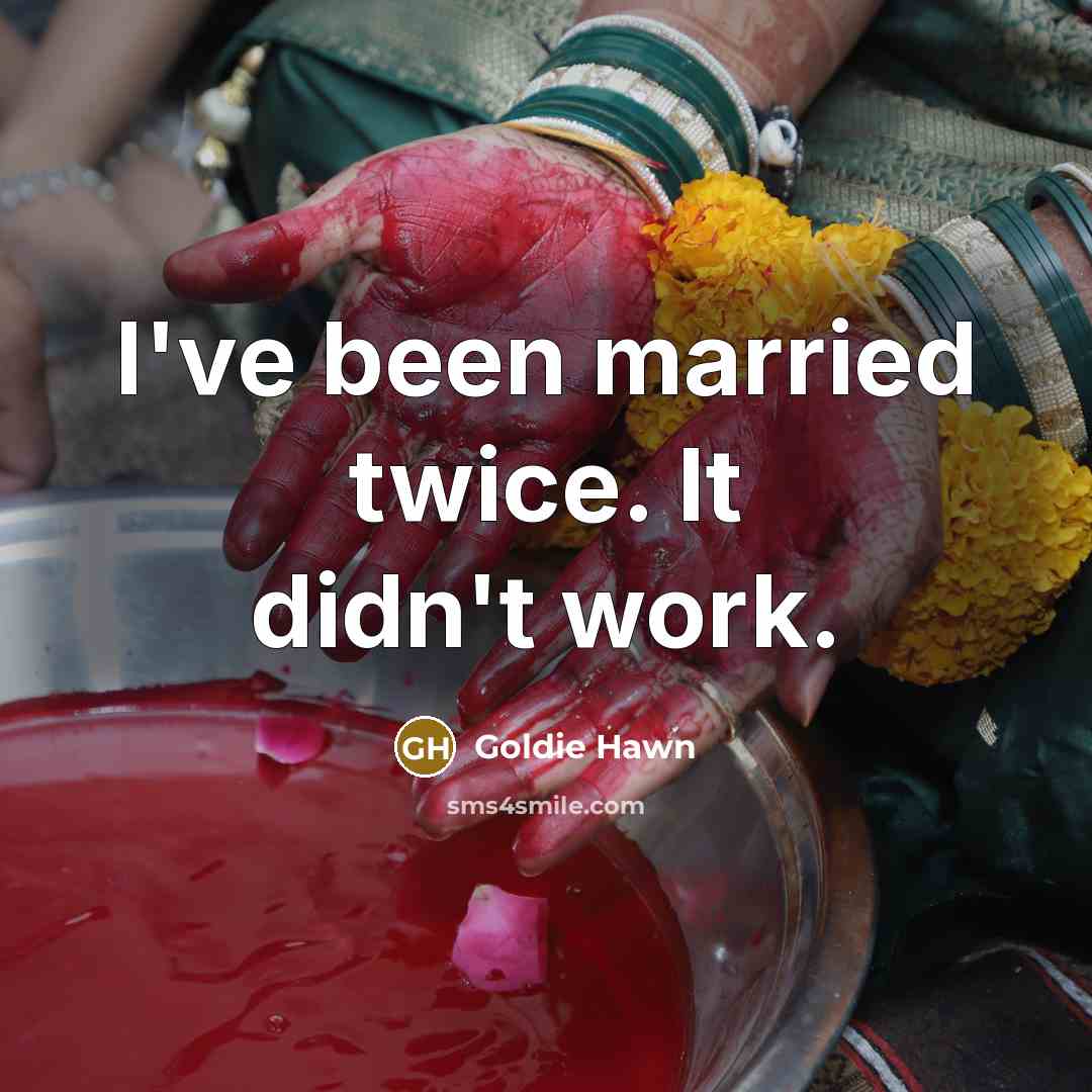“I've been married twice. It didn't work.” quote by Goldie Hawn