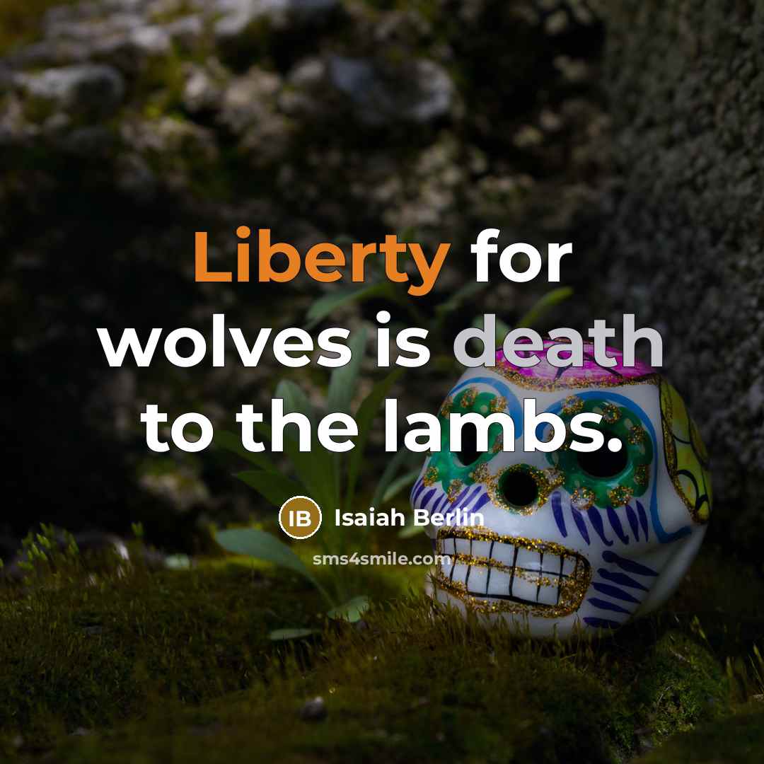 “Liberty for wolves is death to the lambs.” quote by Isaiah Berlin