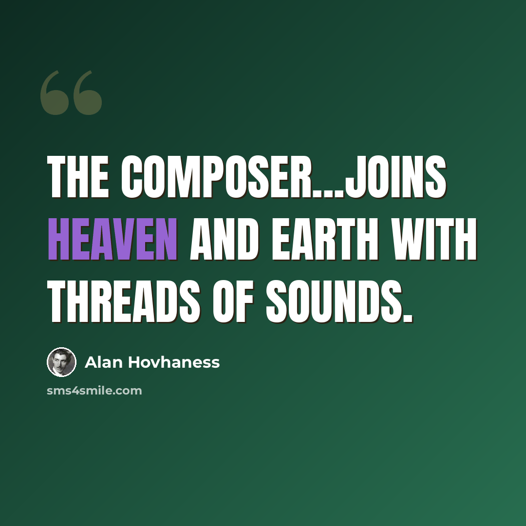 “The composer...joins Heaven and Earth with threads of sounds.” quote by Alan Hovhaness