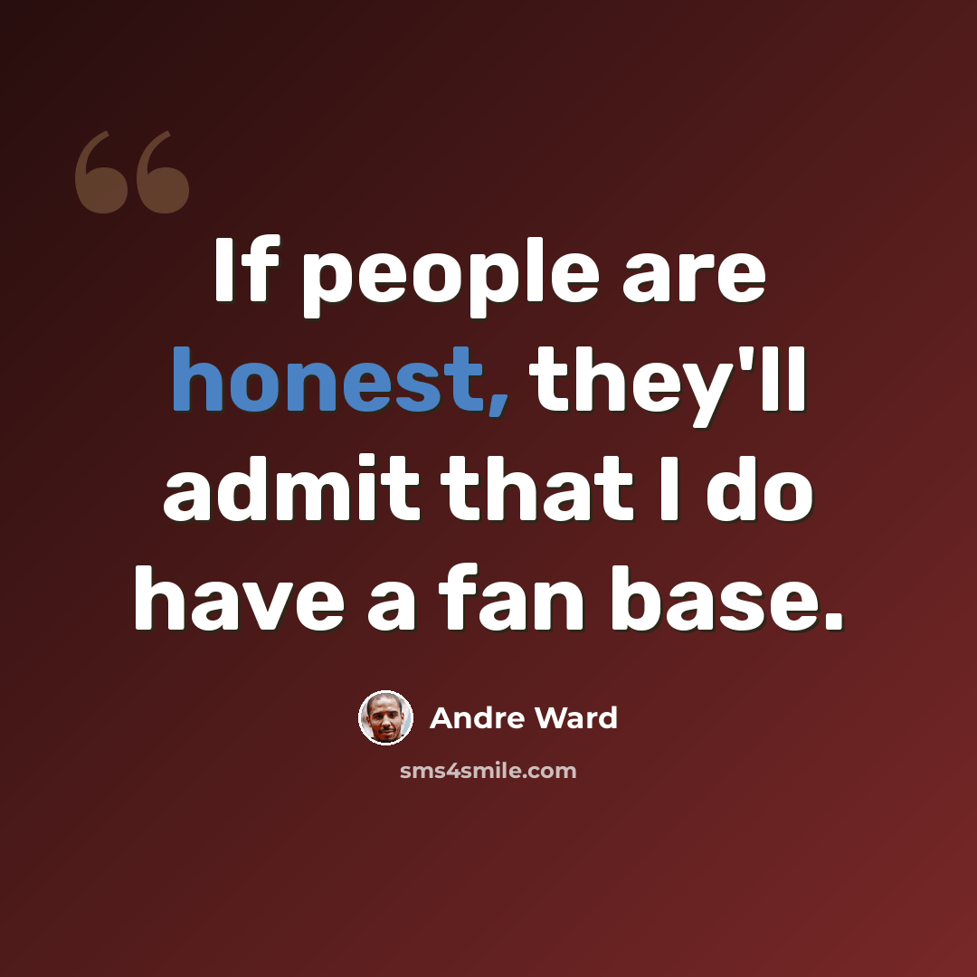 “If people are honest, they'll admit that I do have a fan base.” quote by Andre Ward