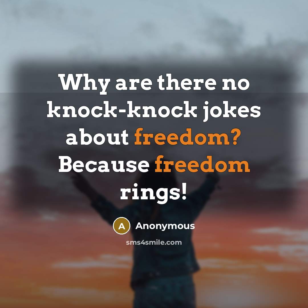 “Why are there no knock-knock jokes about freedom? Because freedom rings!” quote by Anonymous