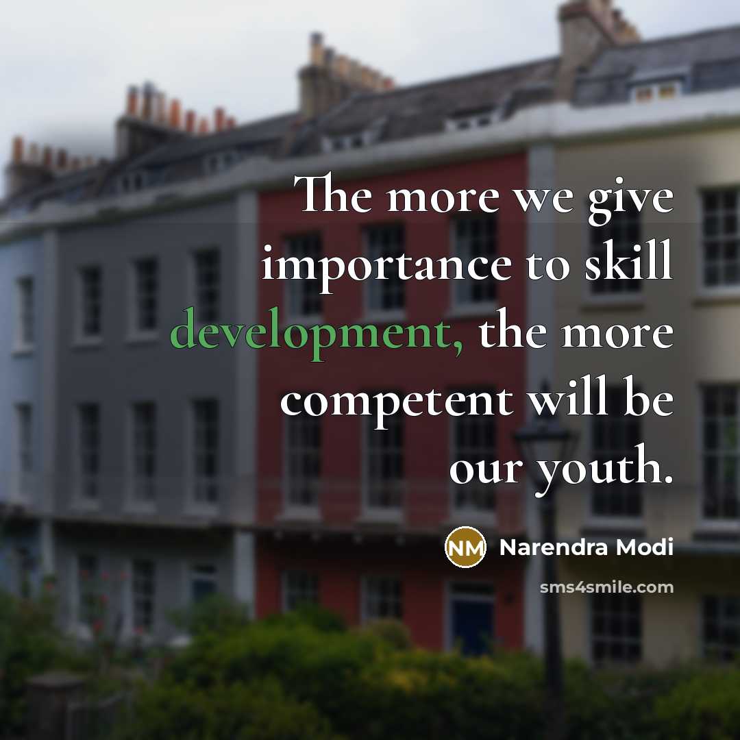 “The more we give importance to skill development, the more competent will be our youth.” quote by Narendra Modi