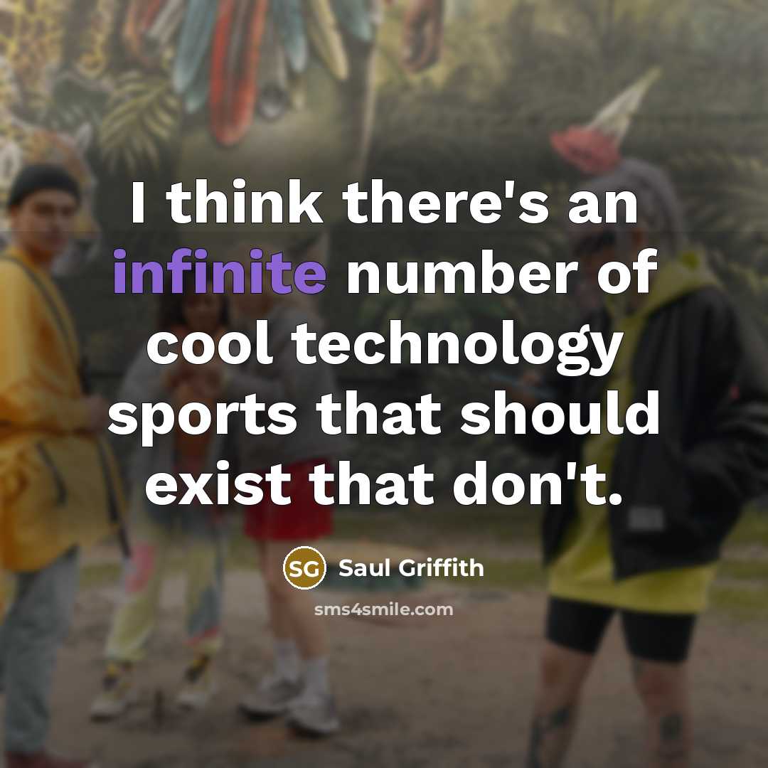 “I think there's an infinite number of cool technology sports that should exist that don't.” quote by Saul Griffith