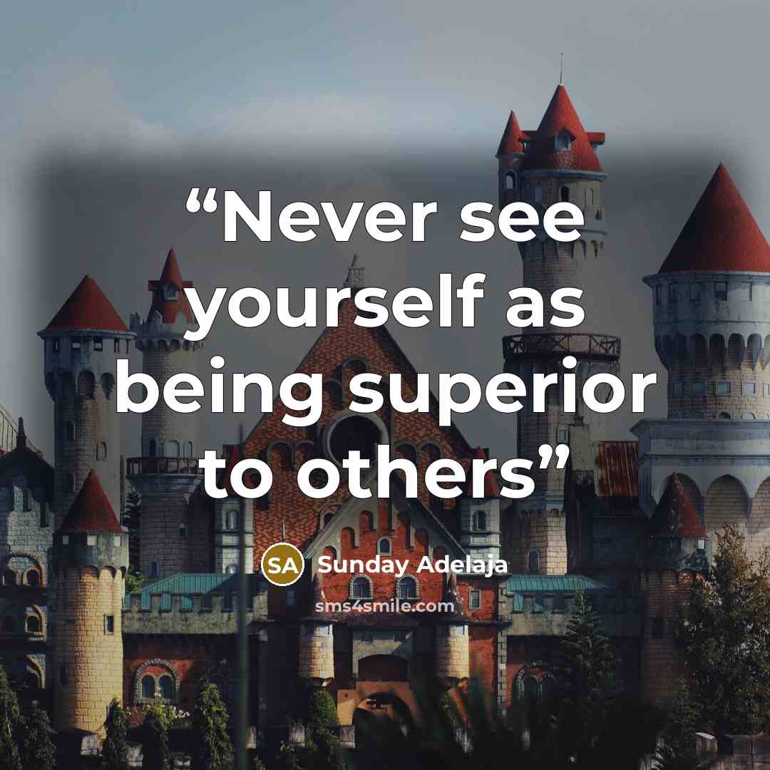 “Never see yourself as being superior to others” quote by Sunday Adelaja
