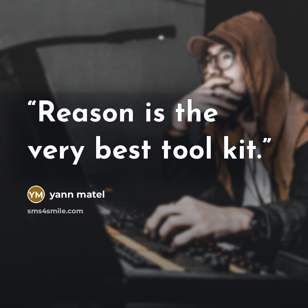 “Reason is the very best tool kit.” quote by yann matel