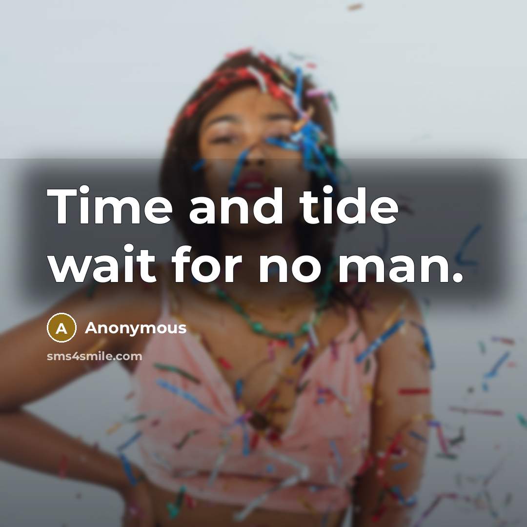“Time and tide wait for no man.” quote by Anonymous