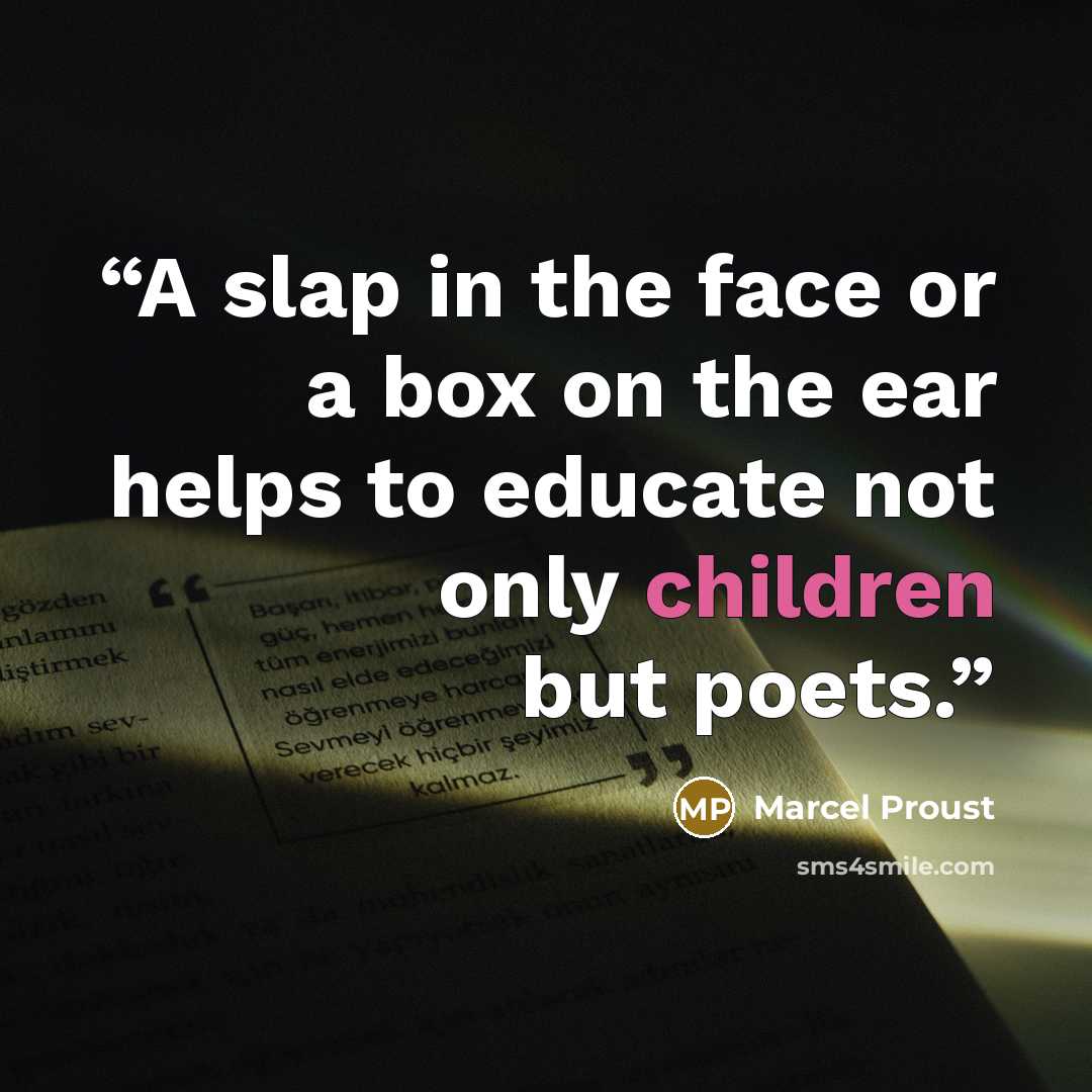 “A slap in the face or a box on the ear helps to educate not only children but poets.” quote by Marcel Proust