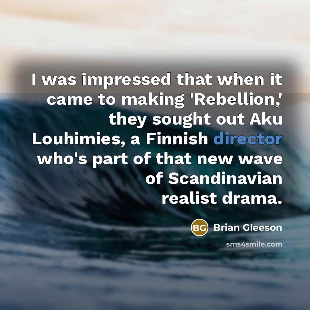“I was impressed that when it came to making 'Rebellion,' they sought out Aku Louhimies, a Finnish director who's part of that new wave of Scandinavian realist drama.” quote by Brian Gleeson