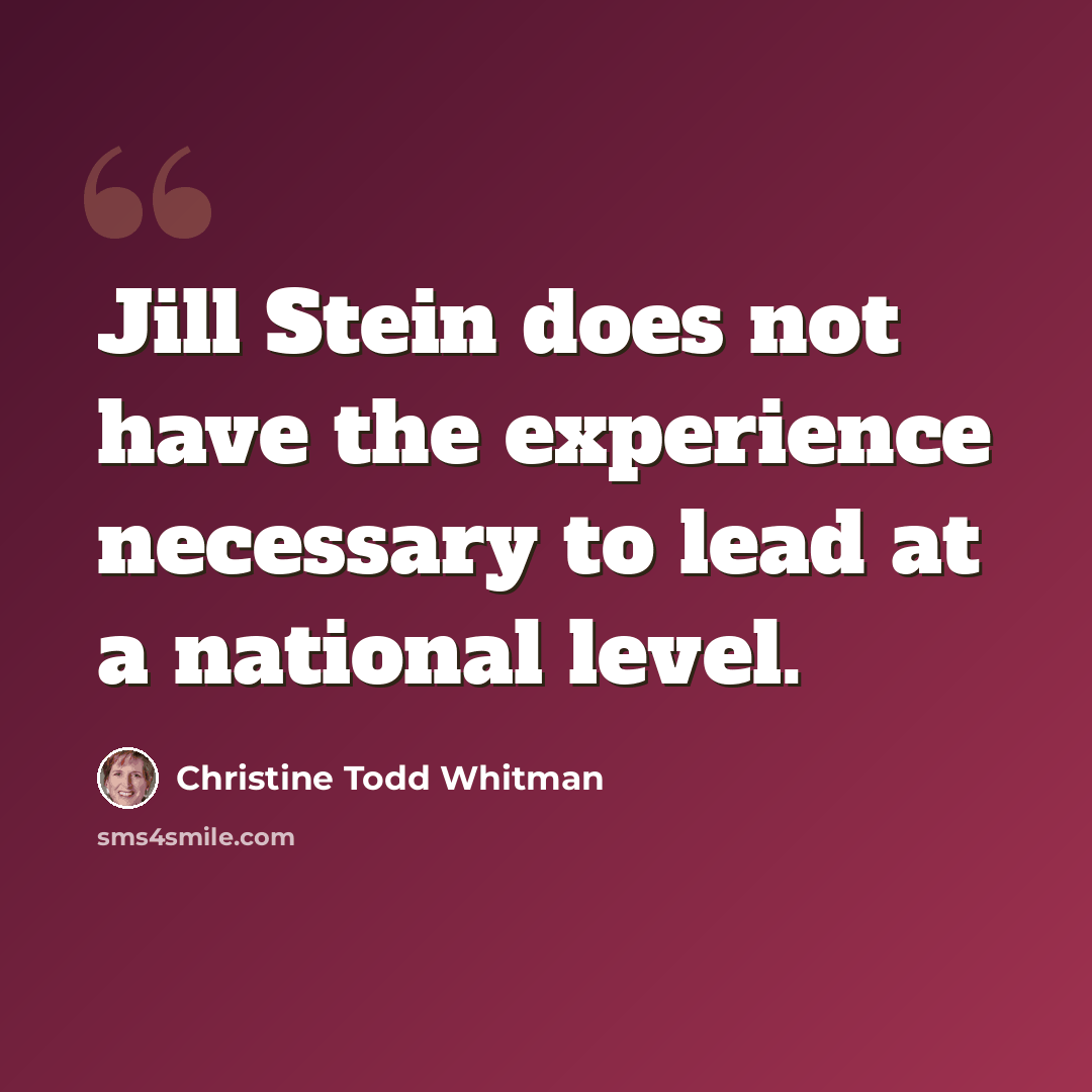 “Jill Stein does not have the experience necessary to lead at a national level.” quote by Christine Todd Whitman