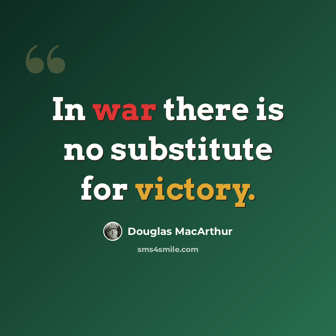 “In war there is no substitute for victory.” quote by Douglas MacArthur