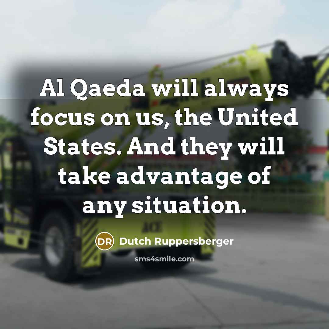 “Al Qaeda will always focus on us, the United States. And they will take advantage of any situation.” quote by Dutch Ruppersberger