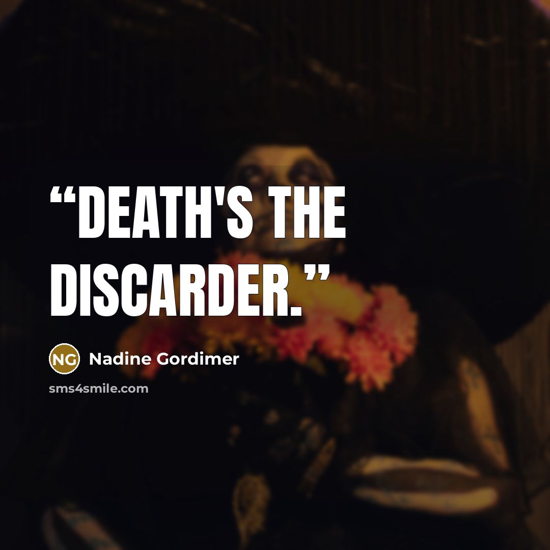 “Death's the discarder.” quote by Nadine Gordimer