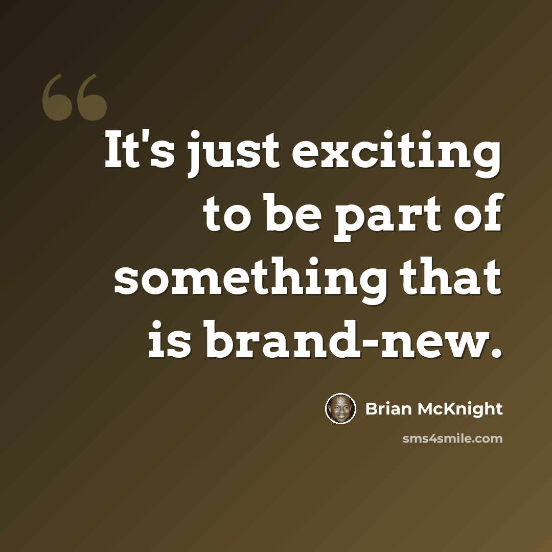 “It's just exciting to be part of something that is brand-new.” quote by Brian McKnight