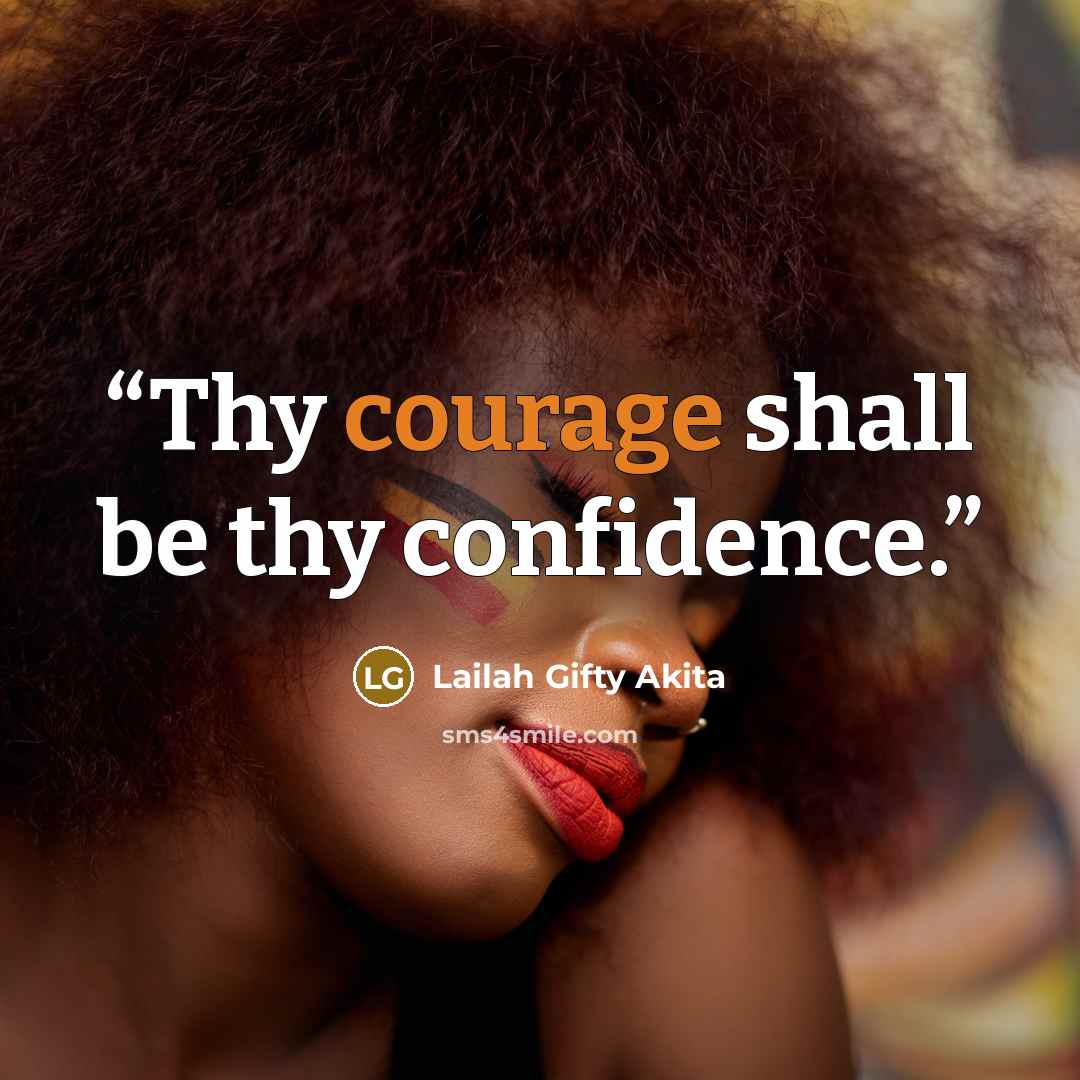 “Thy courage shall be thy confidence.” quote by Lailah Gifty Akita