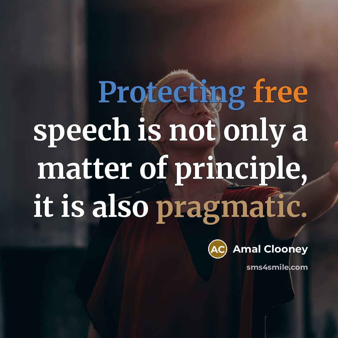 “Protecting free speech is not only a matter of principle, it is also pragmatic.” quote by Amal Clooney