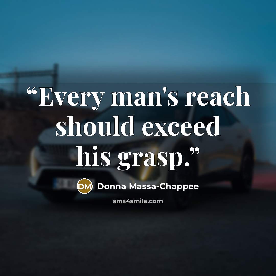 “Every man's reach should exceed his grasp.” quote by Donna Massa-Chappee