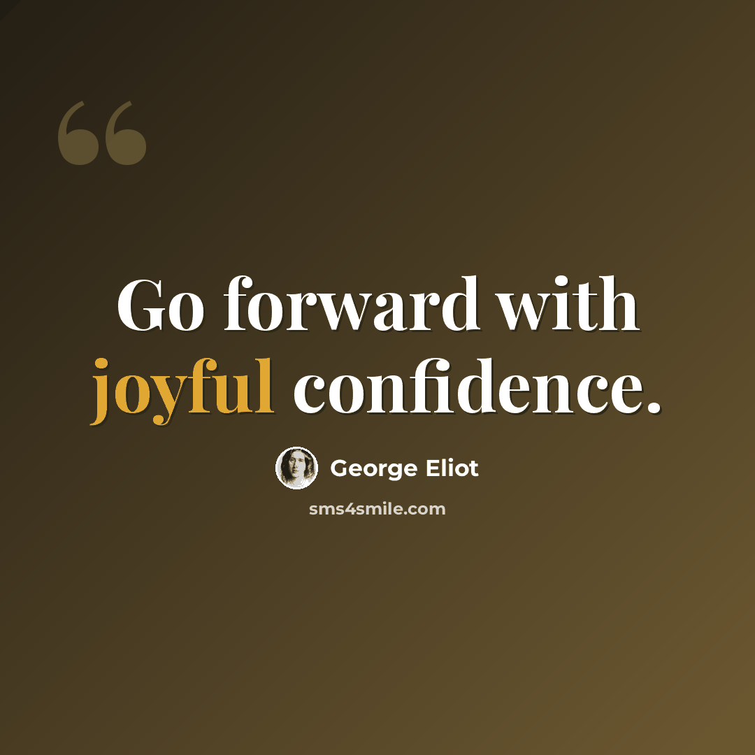 “Go forward with joyful confidence.” quote by George Eliot