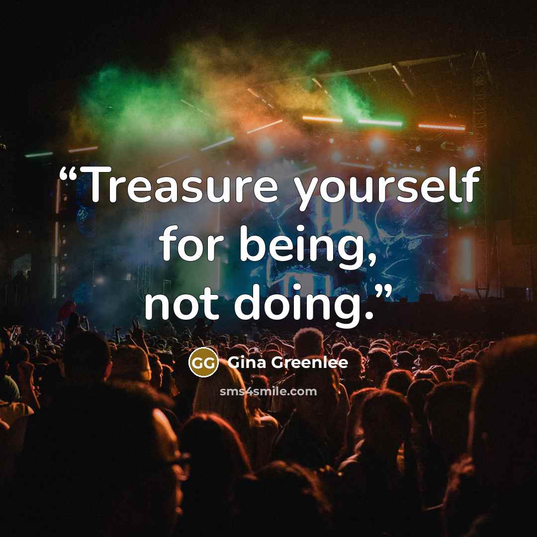 “Treasure yourself for being, not doing.” quote by Gina Greenlee