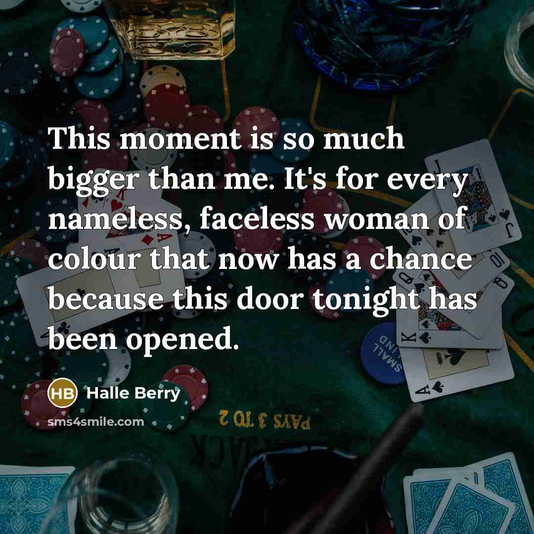 “This moment is so much bigger than me. It's for every nameless, faceless woman of colour that now has a chance because this door tonight has been opened.” quote by Halle Berry