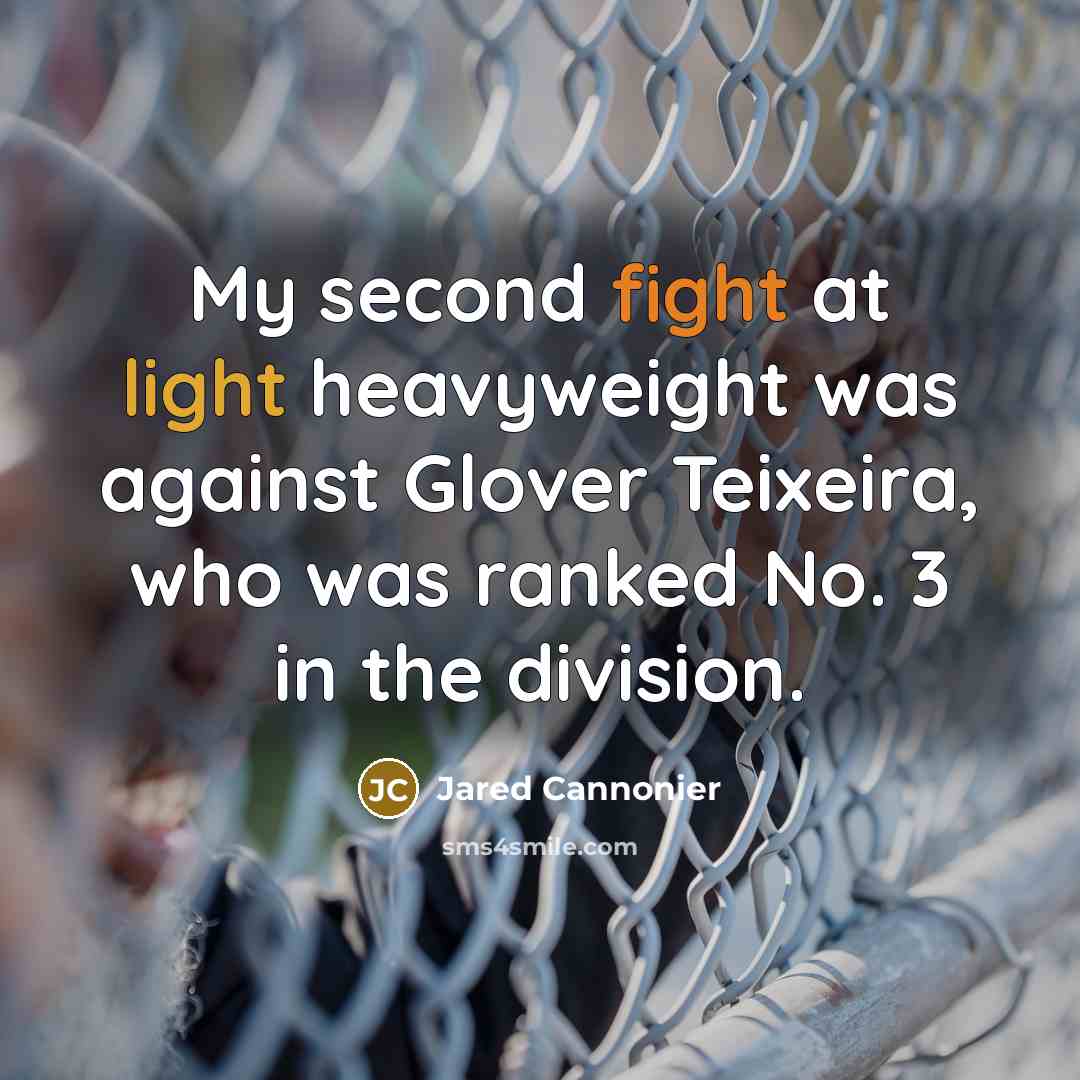 “My second fight at light heavyweight was against Glover Teixeira, who was ranked No. 3 in the division.” quote by Jared Cannonier