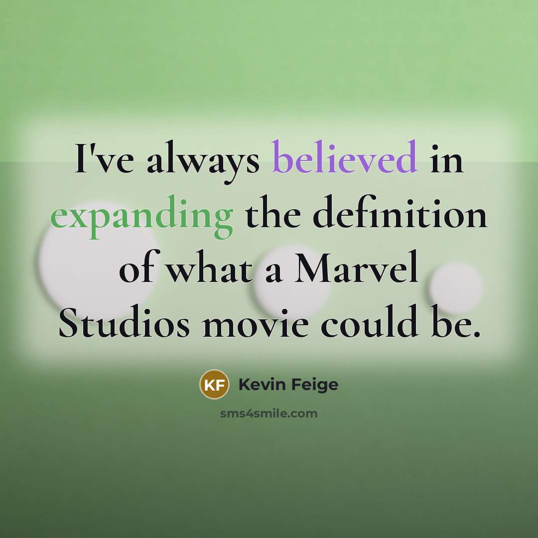“I've always believed in expanding the definition of what a Marvel Studios movie could be.” quote by Kevin Feige