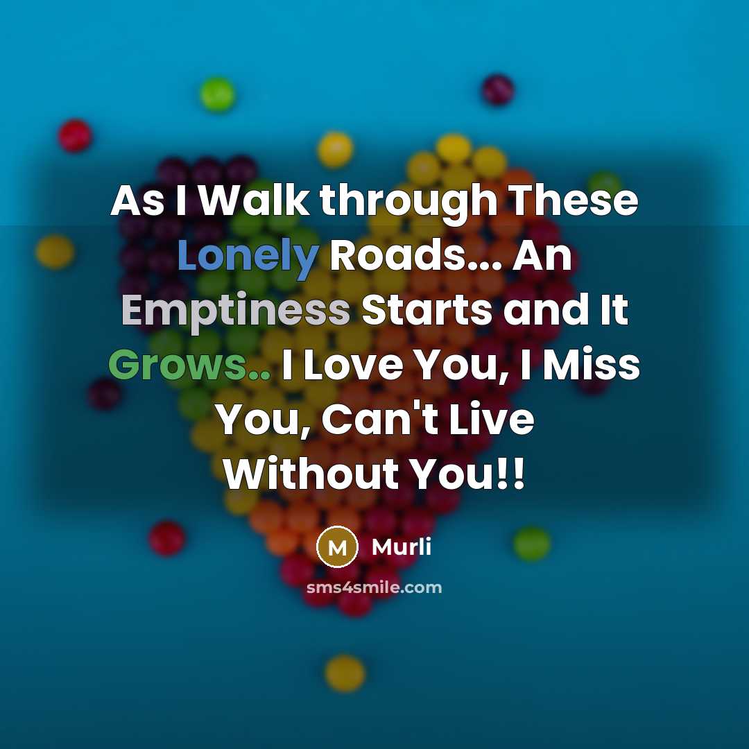 “As I Walk through These Lonely Roads... An Emptiness Starts and It Grows.. I Love You, I Miss You, Can't Live Without You!!” quote by Murli