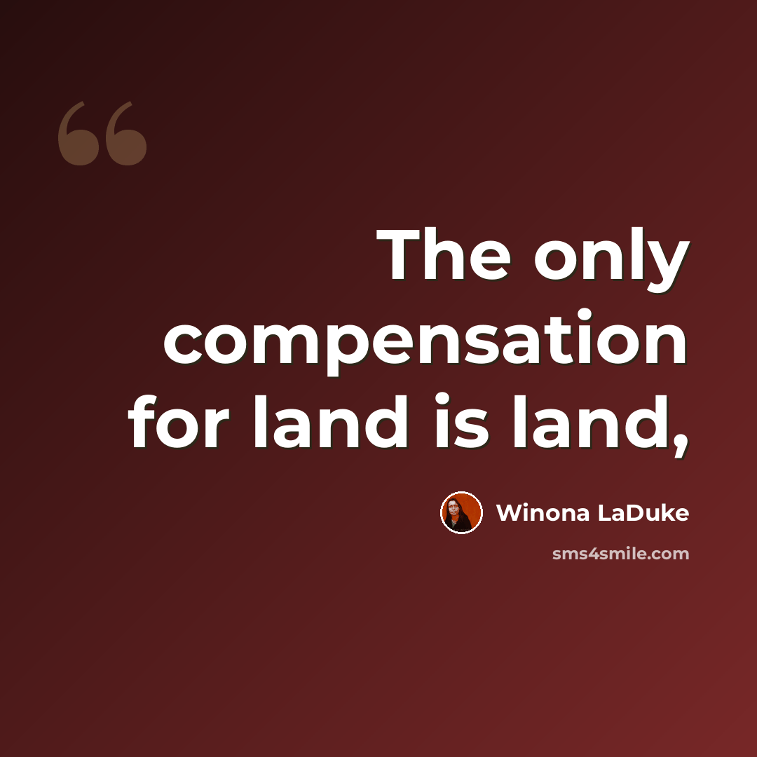 “The only compensation for land is land,” quote by Winona LaDuke