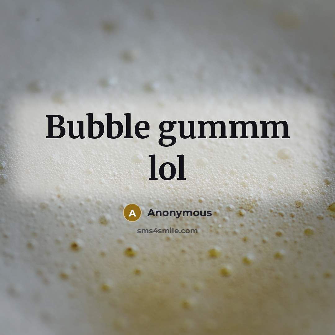 “Bubble gummm lol” quote by Anonymous