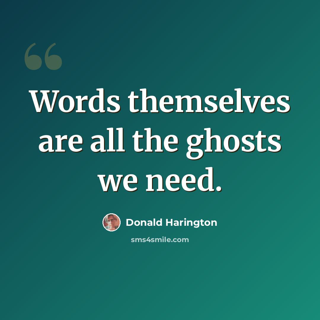 “Words themselves are all the ghosts we need.” quote by Donald Harington