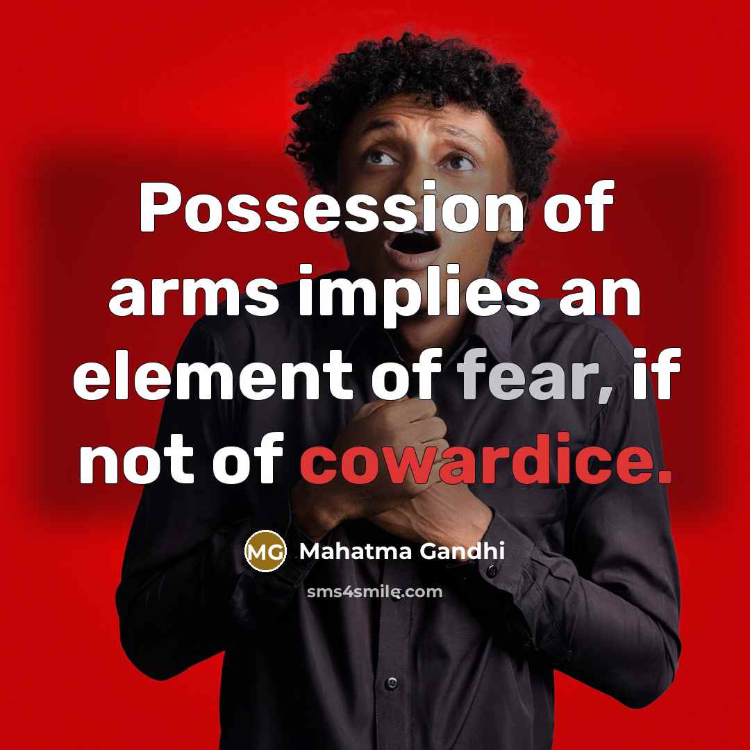 “Possession of arms implies an element of fear, if not of cowardice.” quote by Mahatma Gandhi