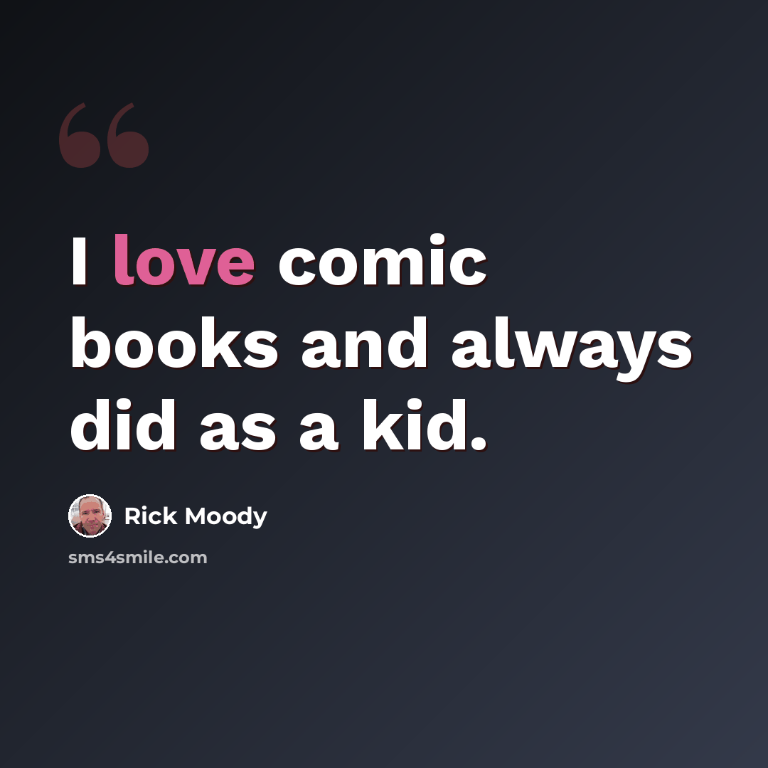 “I love comic books and always did as a kid.” quote by Rick Moody