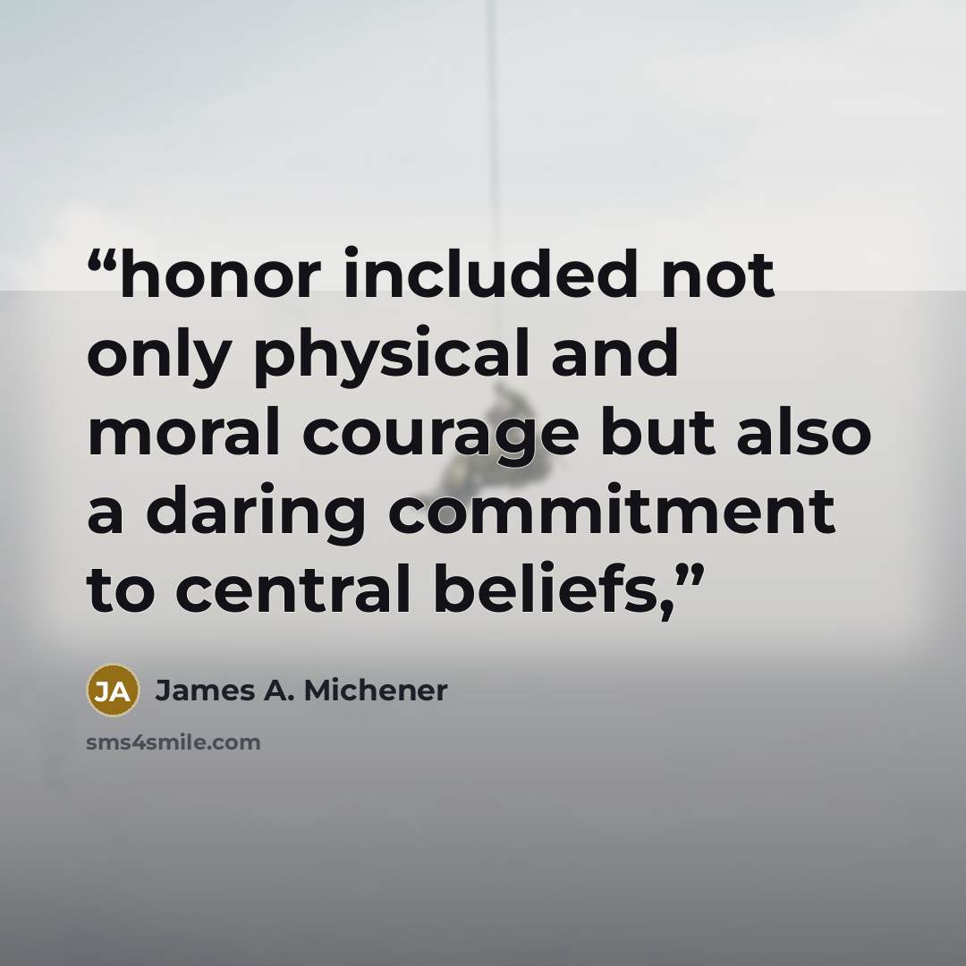 “honor included not only physical and moral courage but also a daring commitment to central beliefs,” quote by James A. Michener