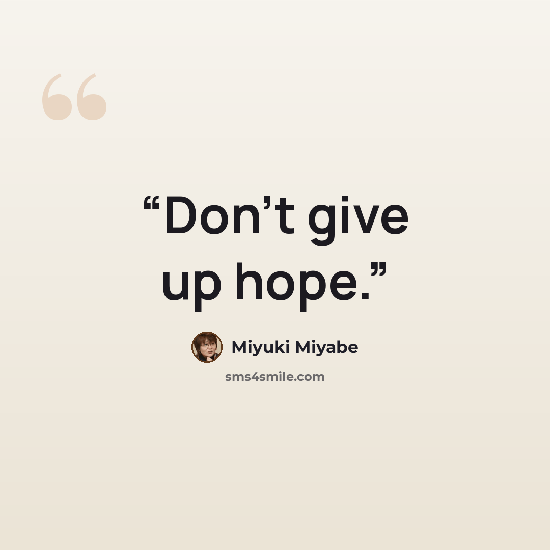 “Don't give up hope.” quote by Miyuki Miyabe