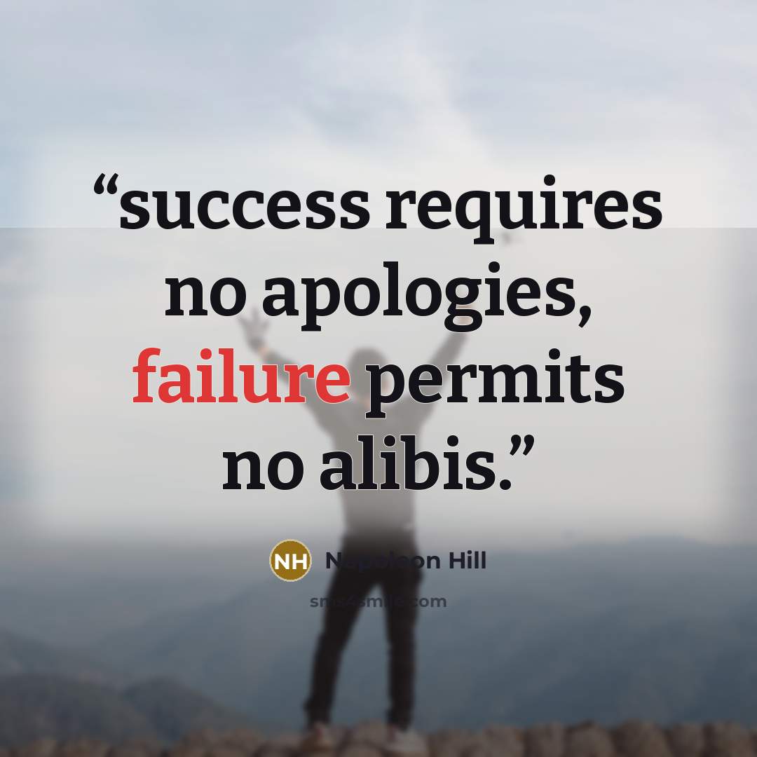 “success requires no apologies, failure permits no alibis.” quote by Napoleon Hill