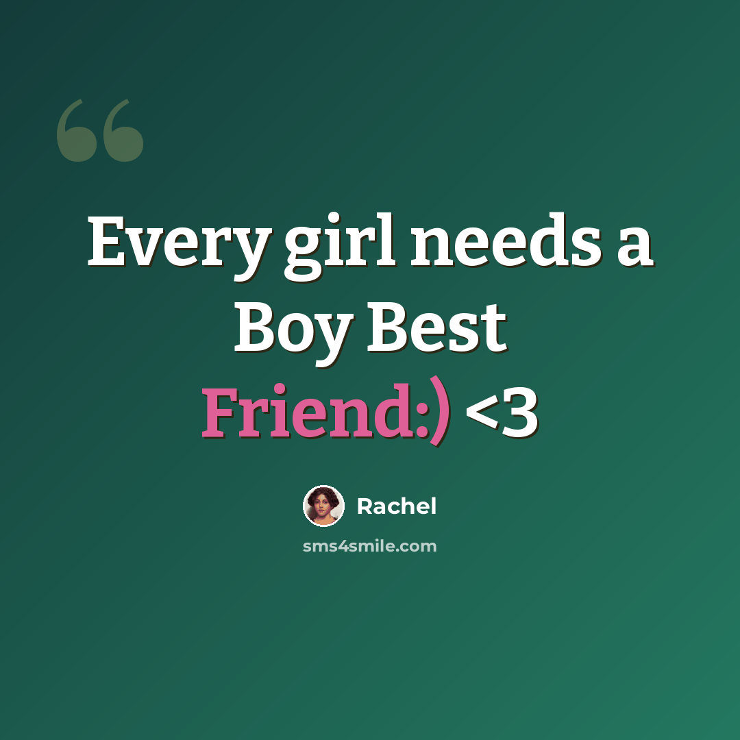 “Every girl needs a Boy Best Friend:)” quote by Rachel