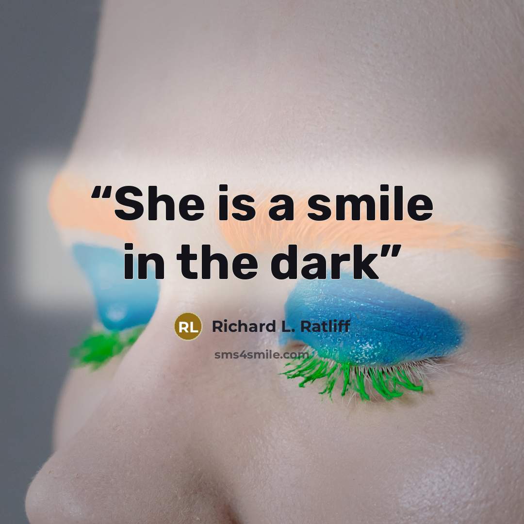 “She is a smile in the dark” quote by Richard L. Ratliff