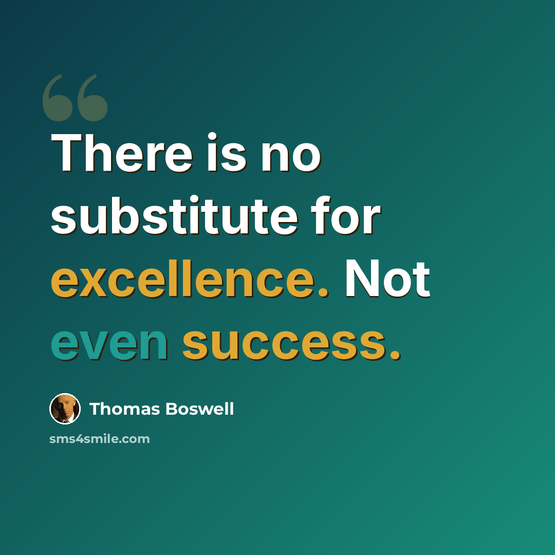 “There is no substitute for excellence. Not even success.” quote by Thomas Boswell