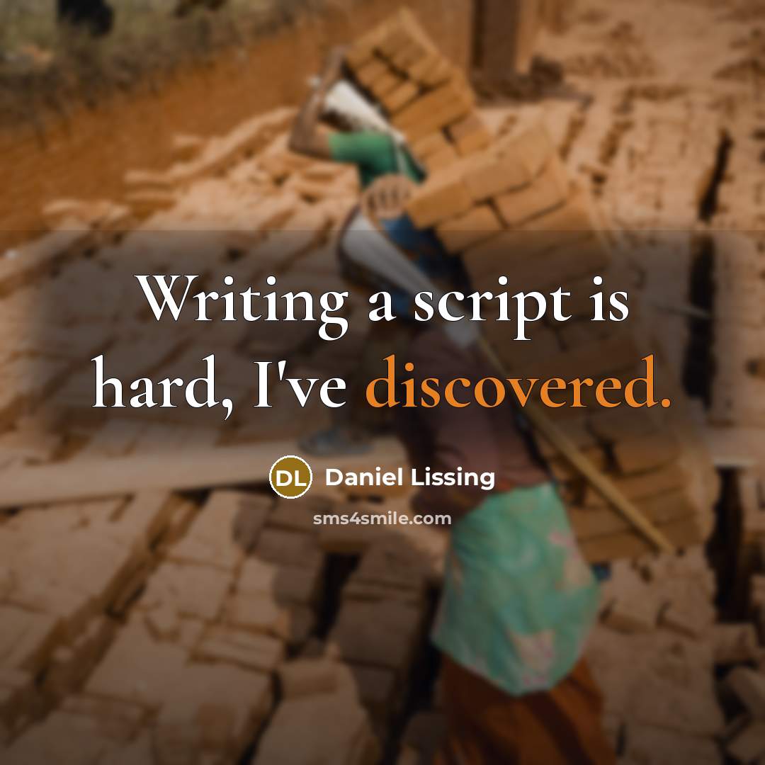 “Writing a script is hard, I've discovered.” quote by Daniel Lissing
