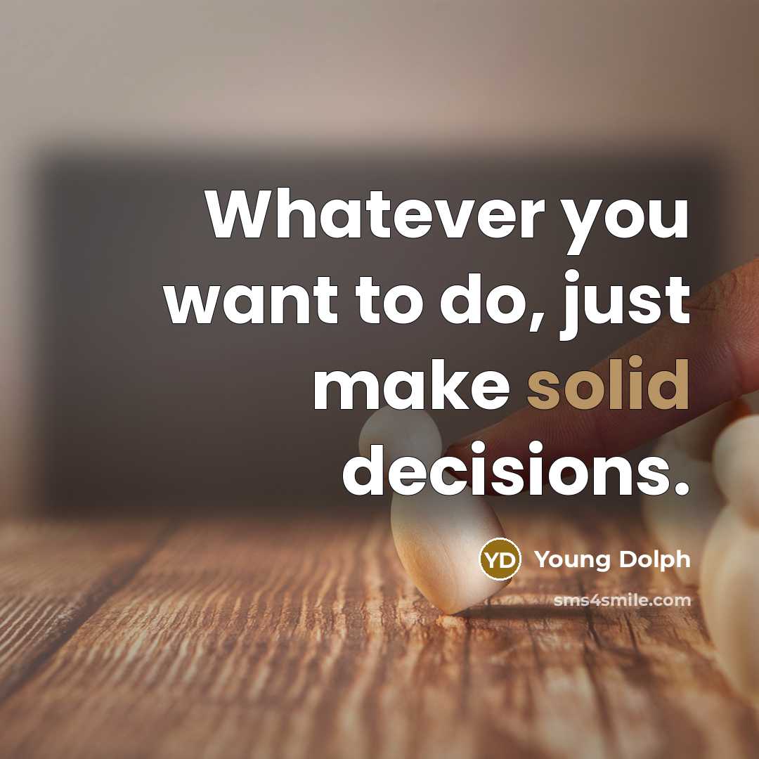 “Whatever you want to do, just make solid decisions.” quote by Young Dolph