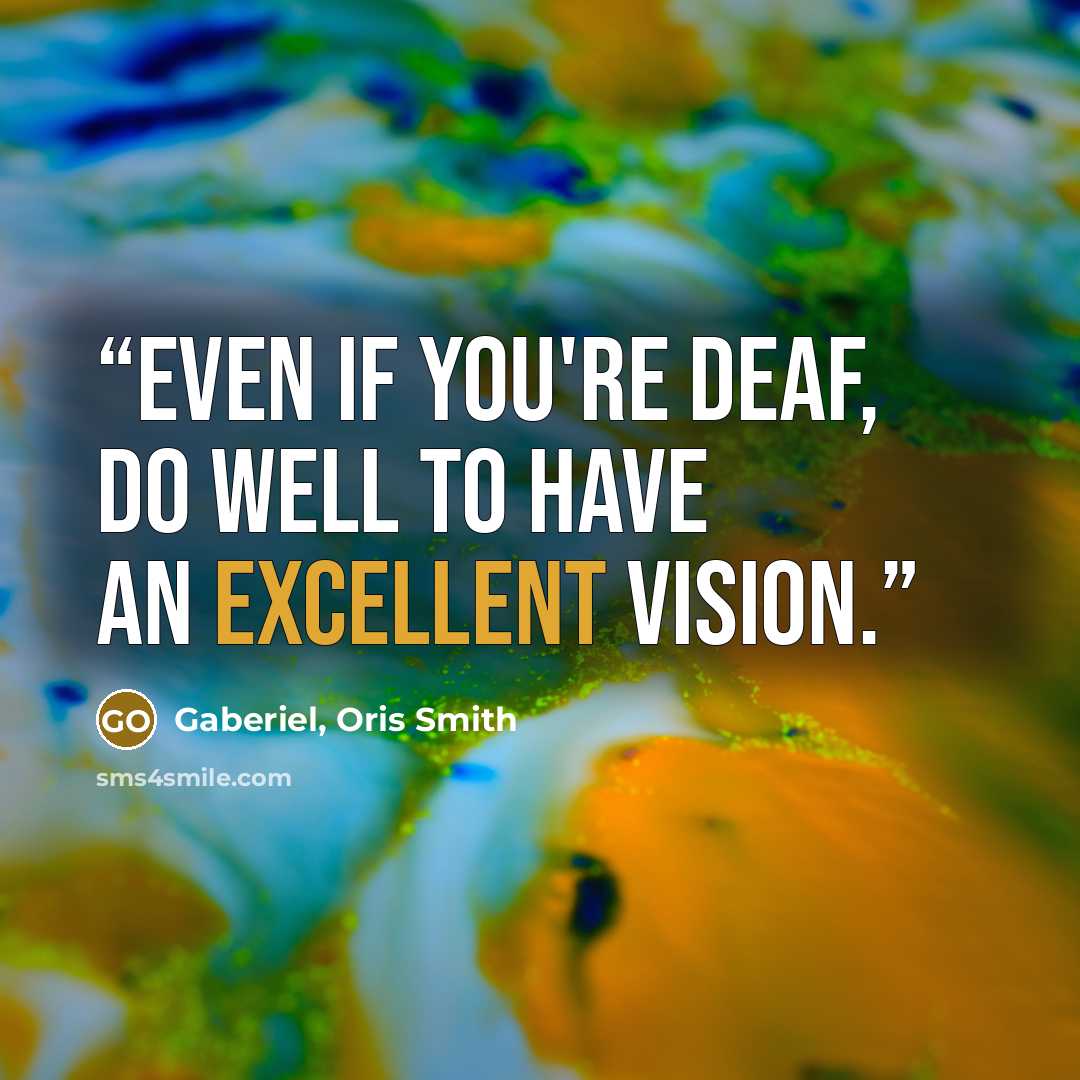 “Even if you're deaf, do well to have an excellent vision.” quote by Gaberiel, Oris Smith