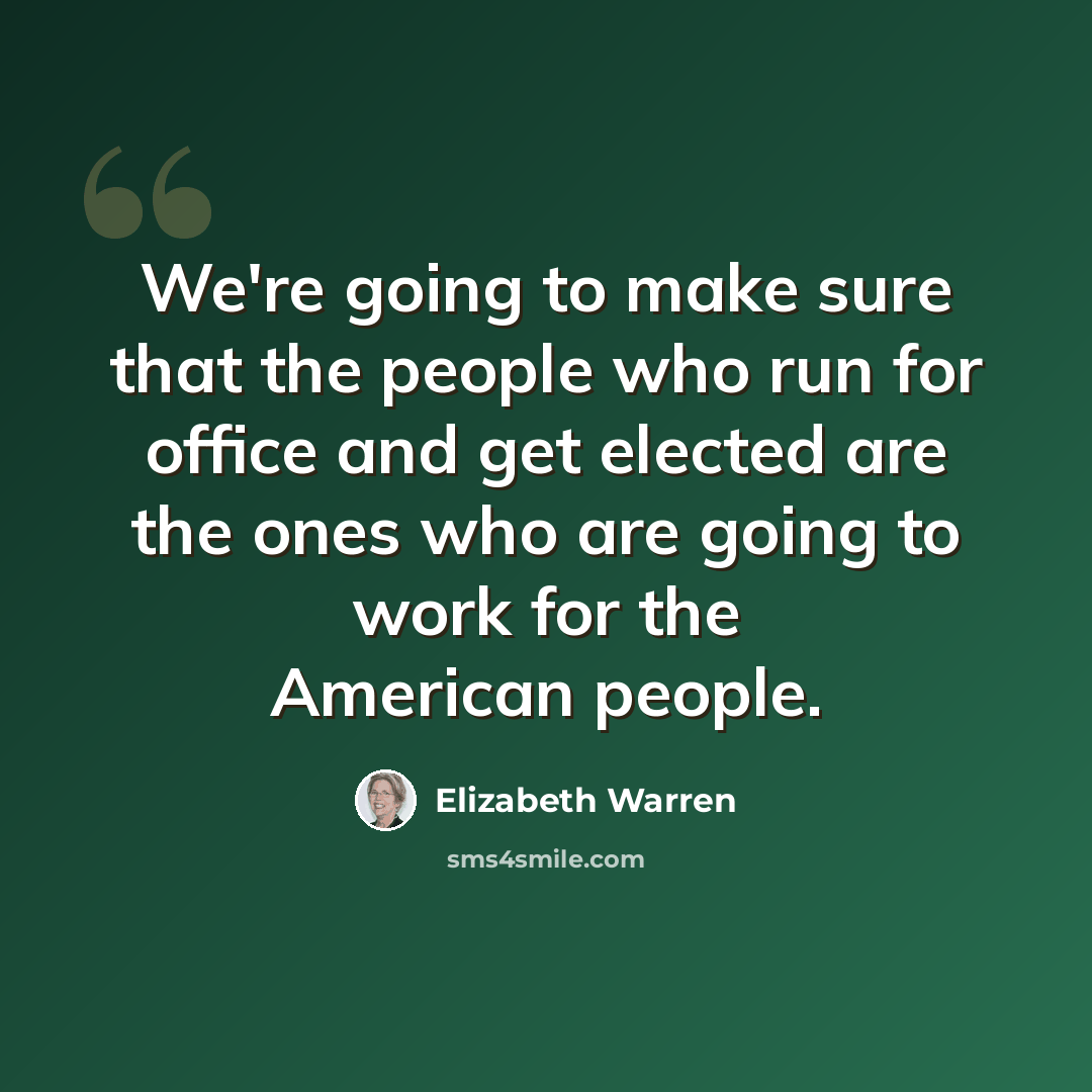 “We're going to make sure that the people who run for office and get elected are the ones who are going to work for the American people.” quote by Elizabeth Warren