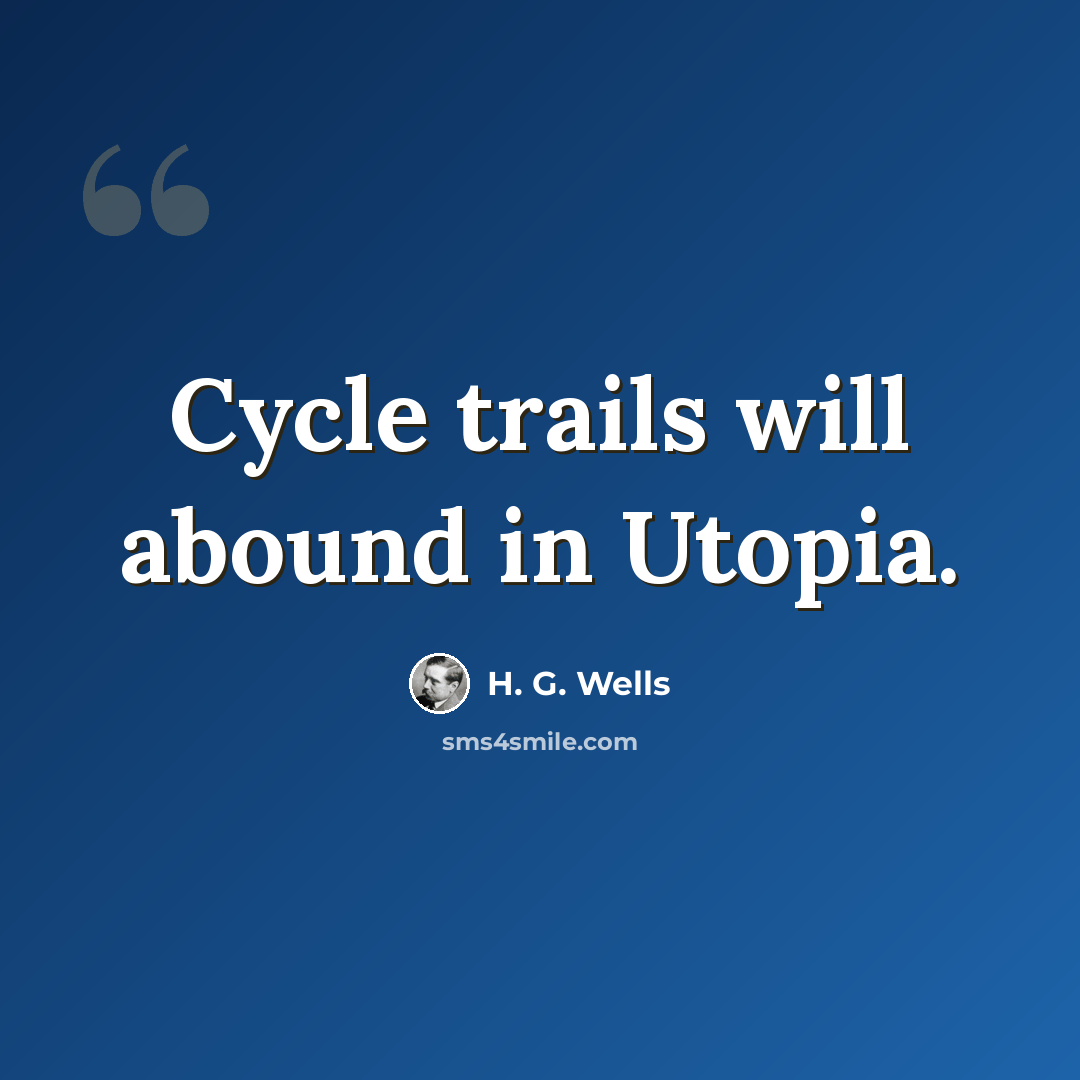 “Cycle trails will abound in Utopia.” quote by H. G. Wells