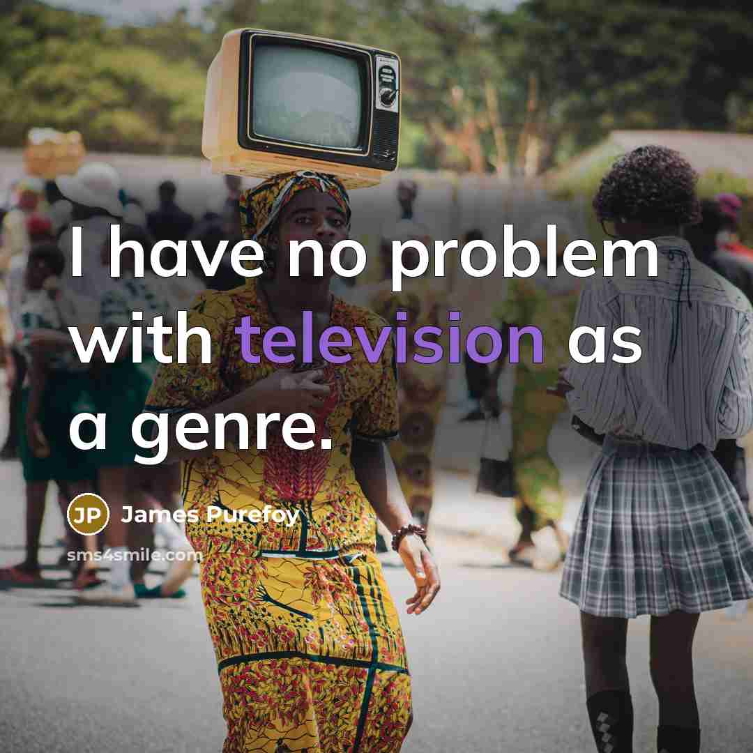 “I have no problem with television as a genre.” quote by James Purefoy