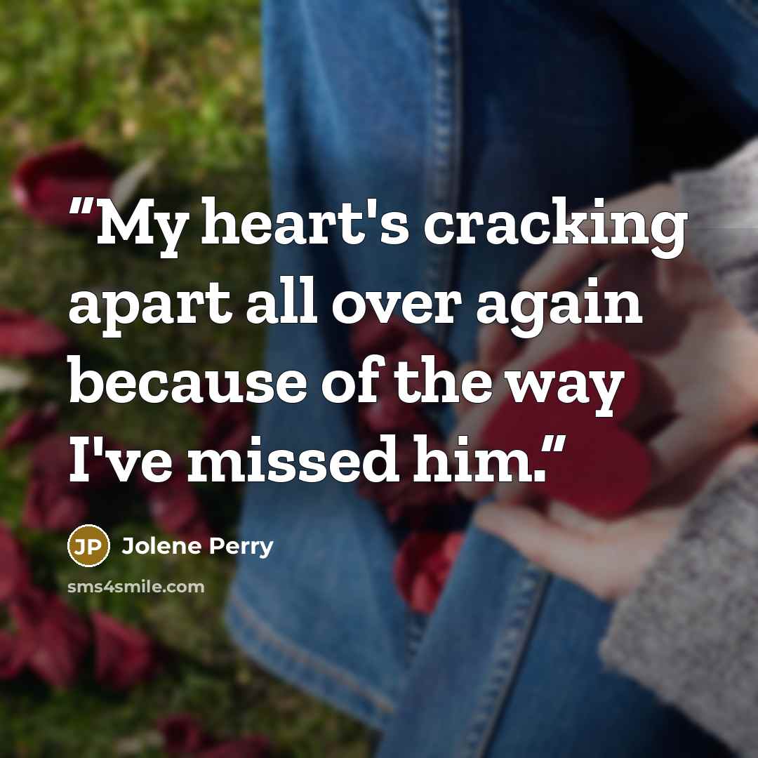 “My heart's cracking apart all over again because of the way I've missed him.” quote by Jolene Perry