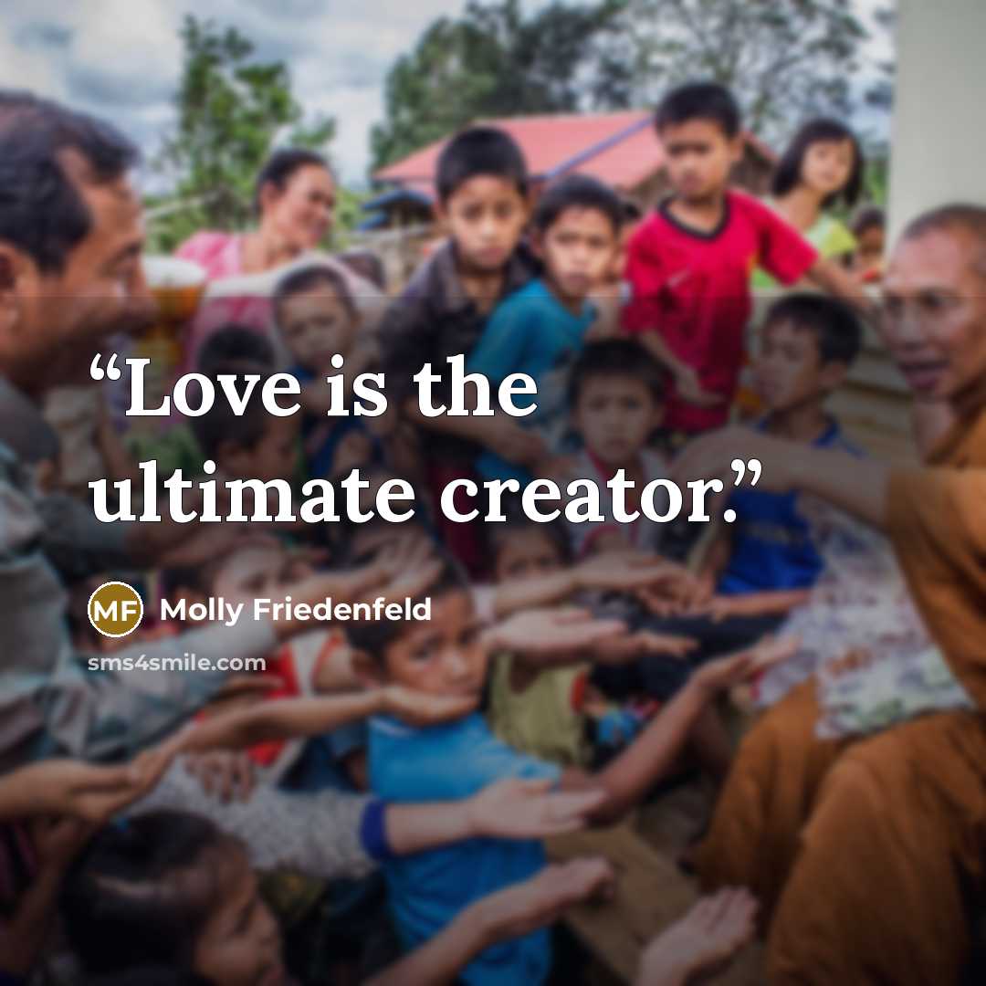 “Love is the ultimate creator.” quote by Molly Friedenfeld