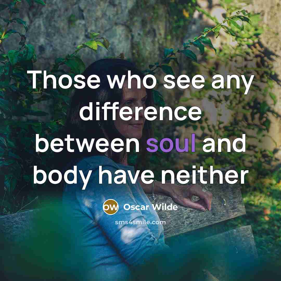 “Those who see any difference between soul and body have neither” quote by Oscar Wilde