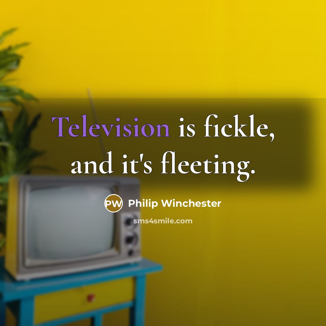 “Television is fickle, and it's fleeting.” quote by Philip Winchester