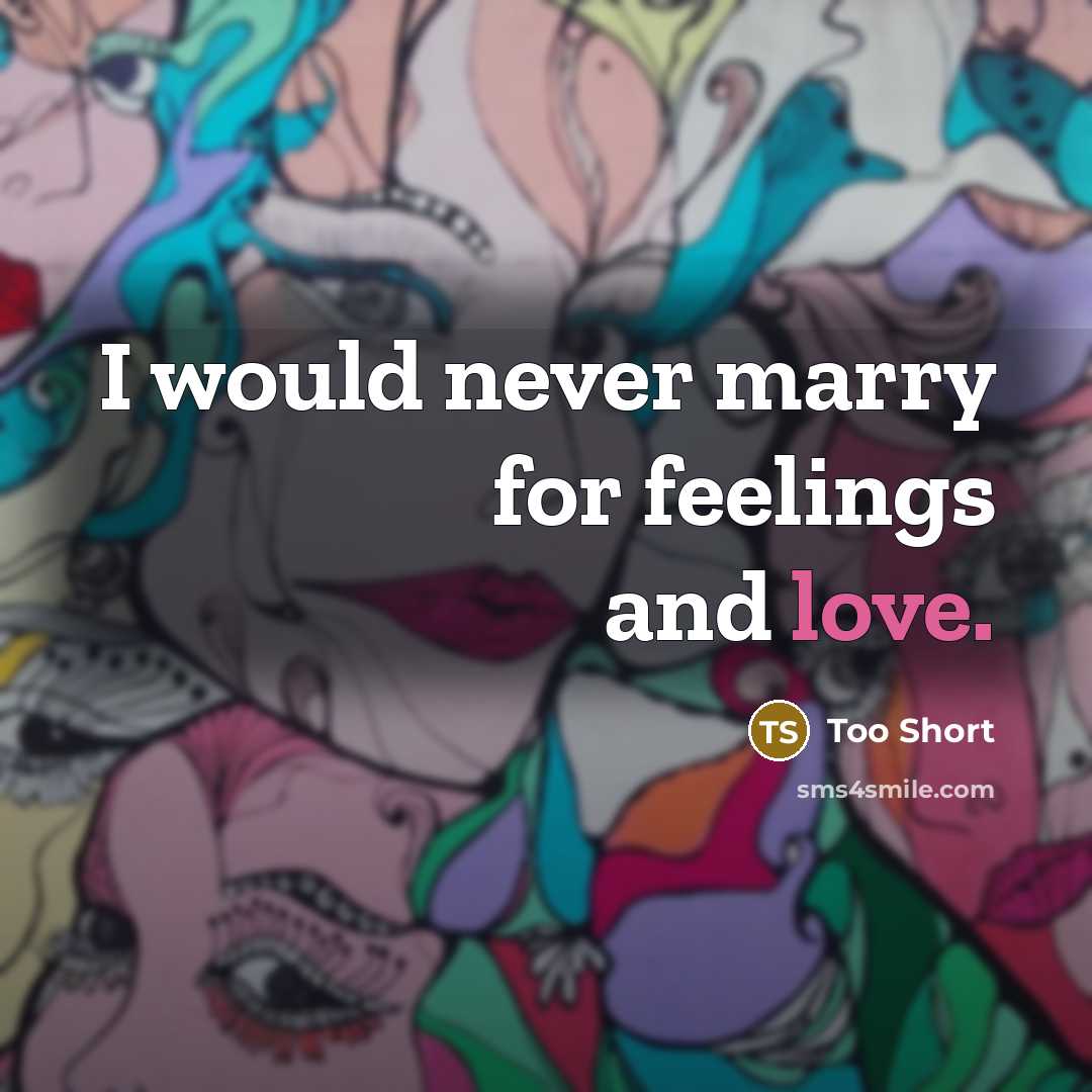 “I would never marry for feelings and love.” quote by Too Short