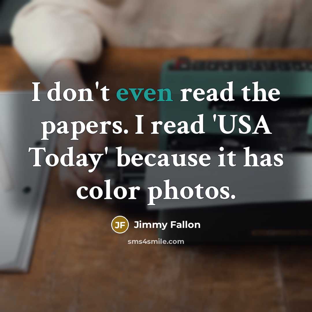 “I don't even read the papers. I read 'USA Today' because it has color photos.” quote by Jimmy Fallon