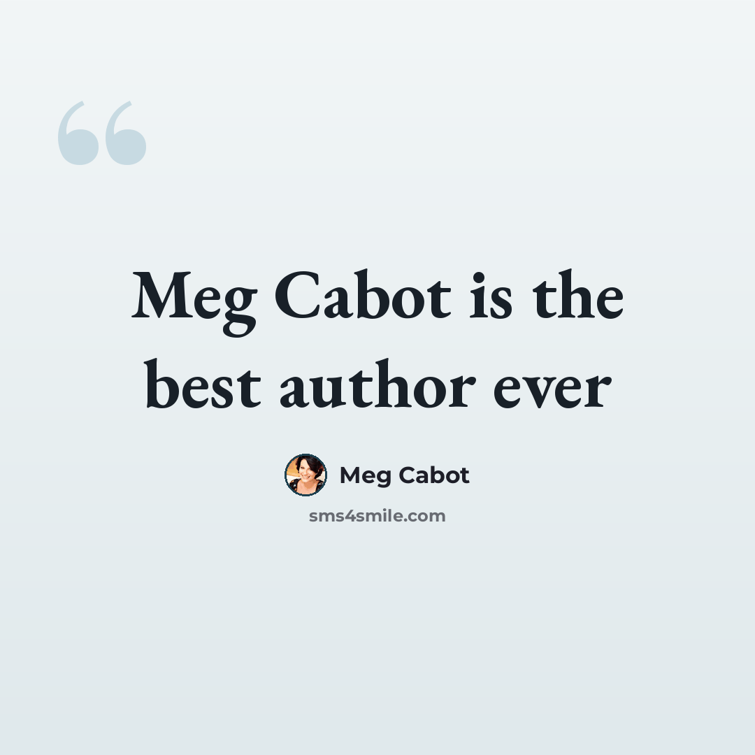 “Meg Cabot is the best author ever” quote by Meg Cabot